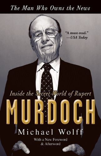 Cover image for The Man Who Owns the News: Inside the Secret World of Rupert Murdoch