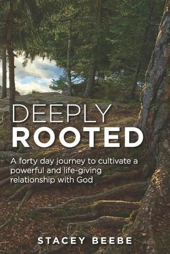 Cover image for Deeply Rooted: A forty day journey to cultivate a powerful and life-giving relationship with God