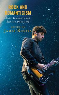 Cover image for Rock and Romanticism: Blake, Wordsworth, and Rock from Dylan to U2