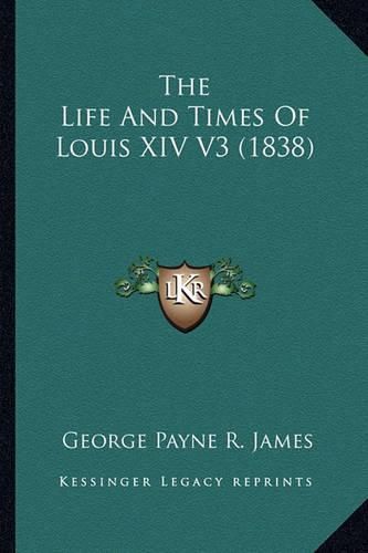 The Life and Times of Louis XIV V3 (1838)