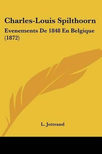 Cover image for Charles-Louis Spilthoorn: Evenements de 1848 En Belgique (1872)