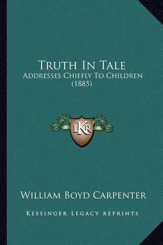 Truth in Tale: Addresses Chiefly to Children (1885)
