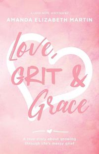 Cover image for Love, Grit and Grace: A true story about growing through life's messy grief