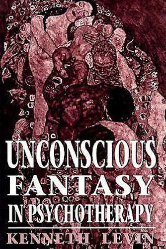 Cover image for Unconscious Fantasy in Psychotherapy