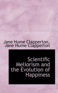 Cover image for Scientific Meliorism and the Evolution of Happiness