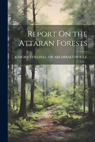 Cover image for Report On the Attaran Forests