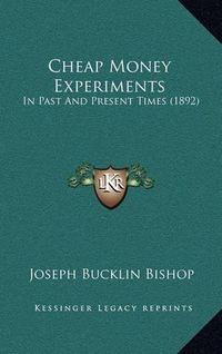 Cover image for Cheap Money Experiments: In Past and Present Times (1892)