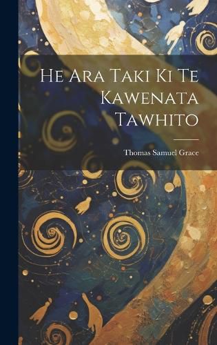 Cover image for He Ara Taki Ki Te Kawenata Tawhito