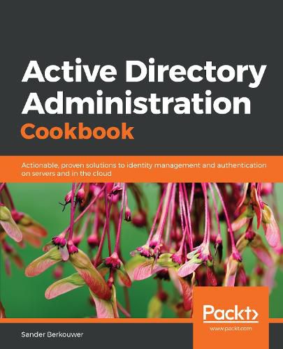 Cover image for Active Directory Administration Cookbook: Actionable, proven solutions to identity management and authentication on servers and in the cloud