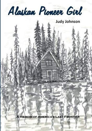 Alaskan Pioneer Girl: A Memoir of America's Last Frontier