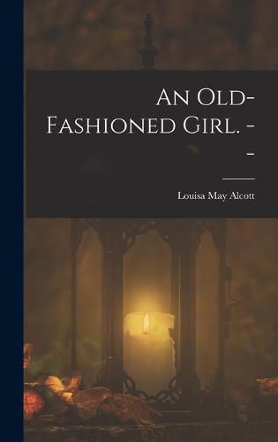 Cover image for An Old-fashioned Girl. --