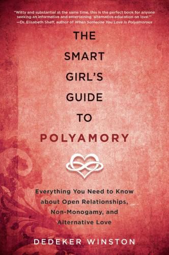 Cover image for The Smart Girl's Guide to Polyamory: Everything You Need to Know About Open Relationships, Non-Monogamy, and Alternative Love