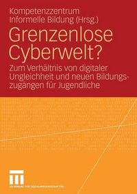 Cover image for Grenzenlose Cyberwelt?: Zum Verhaltnis Digitaler Ungleichheit Und Neuen Bildungszugangen Fur Jugendliche