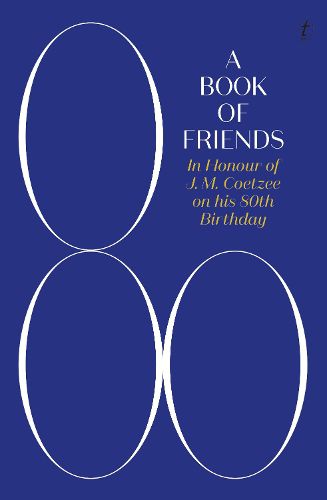 Cover image for A Book of Friends: In Honour of J. M. Coetzee on his 80th Birthday