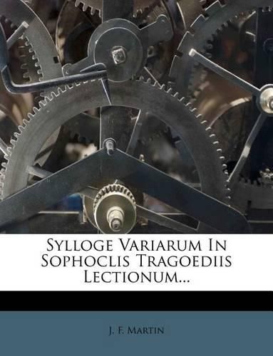 Cover image for Sylloge Variarum In Sophoclis Tragoediis Lectionum...