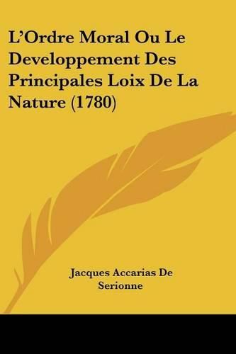 Cover image for L'Ordre Moral Ou Le Developpement Des Principales Loix de La Nature (1780)