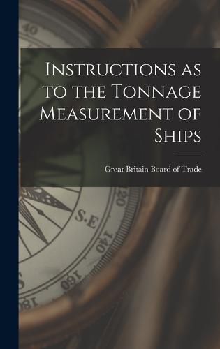 Cover image for Instructions as to the Tonnage Measurement of Ships