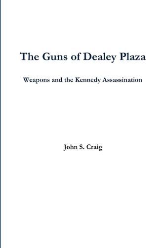 The Guns of Dealey Plaza -- Weapons and the Kennedy Assassination