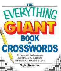 Cover image for The Everything Giant Book of Crosswords: From Easy to Challenging, More Than 300 Puzzles to Entertain You Around the Clock