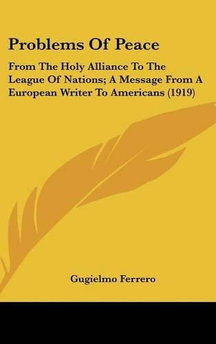 Cover image for Problems of Peace: From the Holy Alliance to the League of Nations; A Message from a European Writer to Americans (1919)