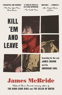 Cover image for Kill 'Em and Leave: Searching for James Brown and the American Soul
