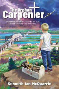 Cover image for The Orphan Carpenter: Orphaned at Birth. Adopted by God. a Tale of Hope and a Future.