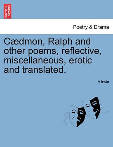 Cover image for C Dmon, Ralph and Other Poems, Reflective, Miscellaneous, Erotic and Translated.