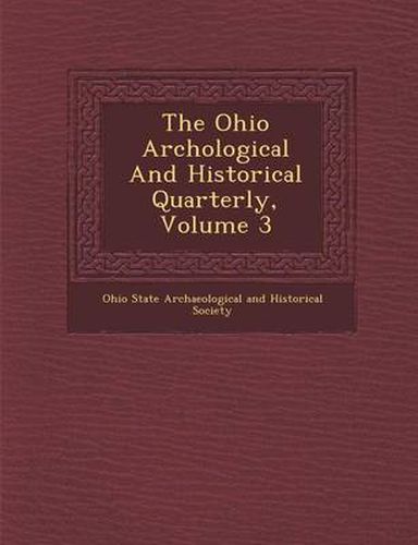 Cover image for The Ohio Arch Ological and Historical Quarterly, Volume 3
