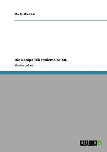 Cover image for Die Rompolitik Ptolemaios XII.