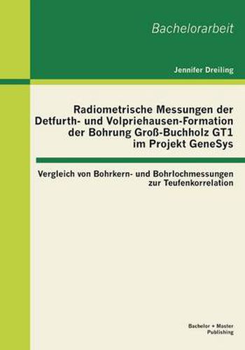 Cover image for Radiometrische Messungen der Detfurth- und Volpriehausen-Formation der Bohrung Gross-Buchholz GT1 im Projekt GeneSys: Vergleich von Bohrkern- und Bohrlochmessungen zur Teufenkorrelation