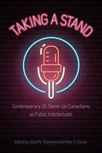 Cover image for Taking a Stand: Contemporary US Stand-Up Comedians as Public Intellectuals