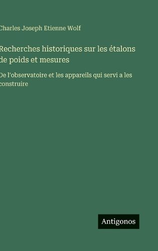 Cover image for Recherches historiques sur les etalons de poids et mesures