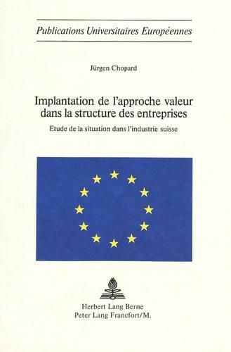 Implantation de L'Approche Valeur Dans La Structure Des Entreprises: Etude de La Situation Dans L'Industrie Suisse