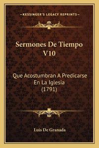 Cover image for Sermones de Tiempo V10: Que Acostumbran a Predicarse En La Iglesia (1791)