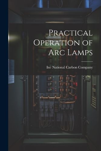 Cover image for Practical Operation of arc Lamps