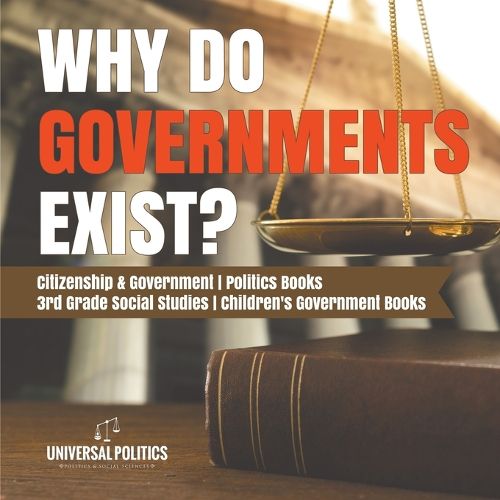 Cover image for Why Do Governments Exist? Citizenship & Government Politics Books 3rd Grade Social Studies Children's Government Books