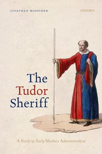 Cover image for The Tudor Sheriff: A Study in Early Modern Administration