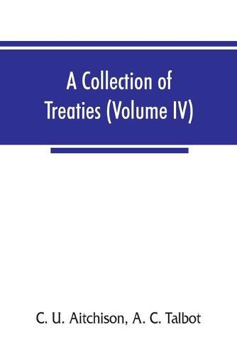 Cover image for A collection of treaties, engagements, and sunnuds relating to India and neighbouring countries (Volume IV)