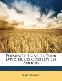 Cover image for Posies: Le Signe, La Tour D'Ivoire, Les Odes [Et] Les Amours