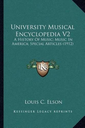 Cover image for University Musical Encyclopedia V2: A History of Music; Music in America; Special Articles (1912)