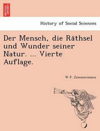 Cover image for Der Mensch, Die Ra Thsel Und Wunder Seiner Natur. ... Vierte Auflage.