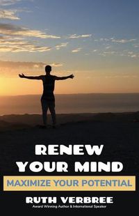 Cover image for Renew Your Mind, Maximize Your Potential