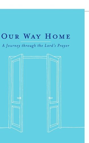 Cover image for Our Way Home: A Journey through the Lord's Prayer
