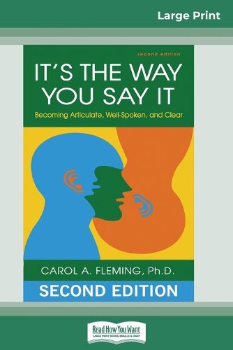 Cover image for It's the Way You Say It: Becoming Articulate, Well-spoken, and Clear (16pt Large Print Edition)