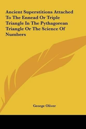 Cover image for Ancient Superstitions Attached to the Ennead or Triple Trianancient Superstitions Attached to the Ennead or Triple Triangle in the Pythagorean Triangle or the Science of Numbers Gle in the Pythagorean Triangle or the Science of Numbers