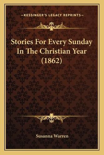 Cover image for Stories for Every Sunday in the Christian Year (1862)