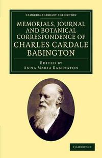 Cover image for Memorials Journal and Botanical Correspondence of Charles Cardale Babington