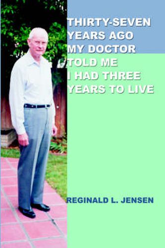 Cover image for Thirty-Seven Years Ago My Doctor Told Me I Had Three Years to Live