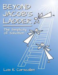 Cover image for Beyond Jacob's Ladder: The Simplicity of Salvation