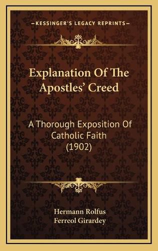 Cover image for Explanation of the Apostles' Creed: A Thorough Exposition of Catholic Faith (1902)